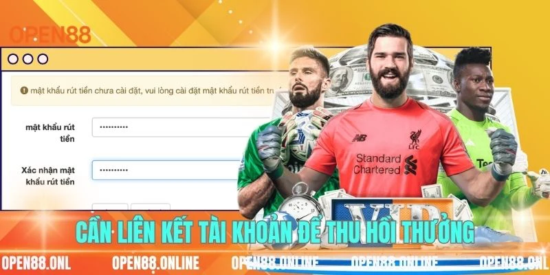 Cần liên kết tài khoản để thu hồi thưởng