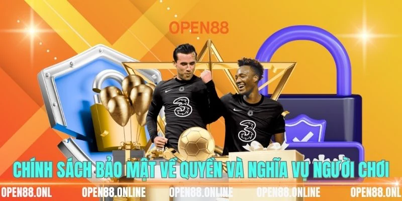 Chính sách bảo mật quy định quyền kèm nghĩa vụ người chơi