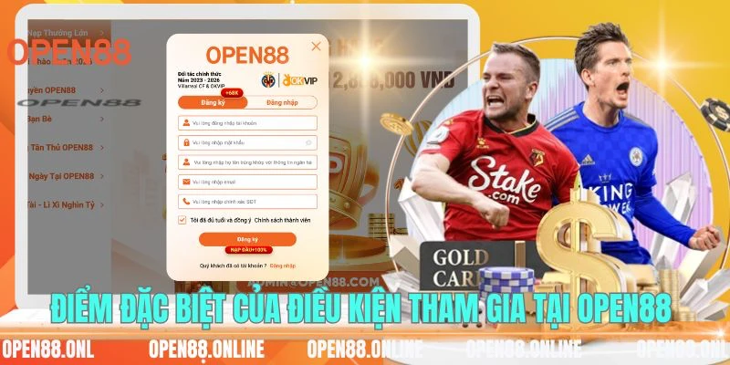 Điểm đặc biệt của điều kiện tham gia tại OPEN88