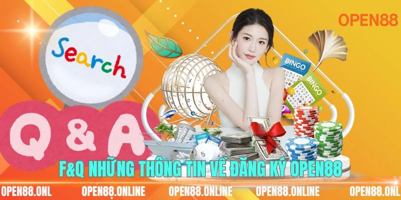 F&Q những thông tin về đăng ký OPEN88