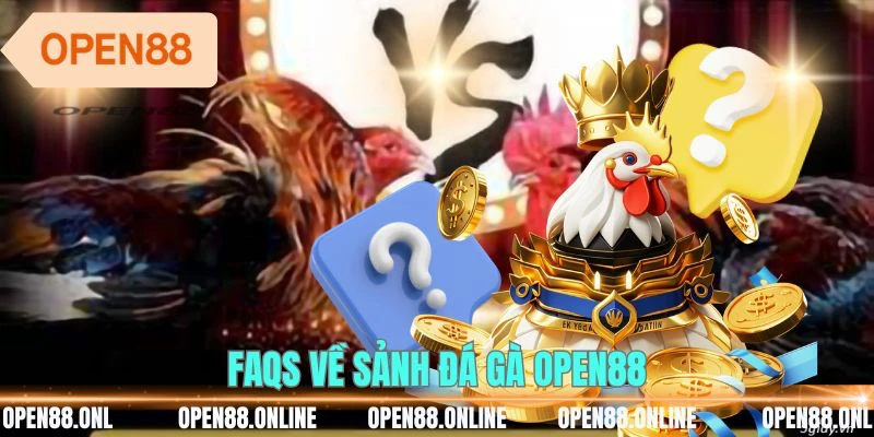 FAQs về sảnh đá gà OPEN88