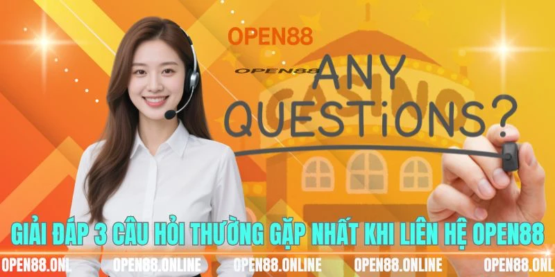 Giải đáp 3 câu hỏi thường gặp nhất khi liên hệ OPEN88