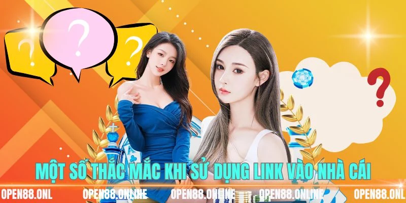 Một số thắc mắc khi sử dụng link vào nhà cái