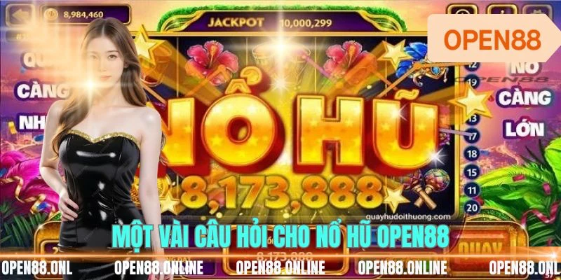 Một vài câu hỏi cho nổ hũ OPEN88