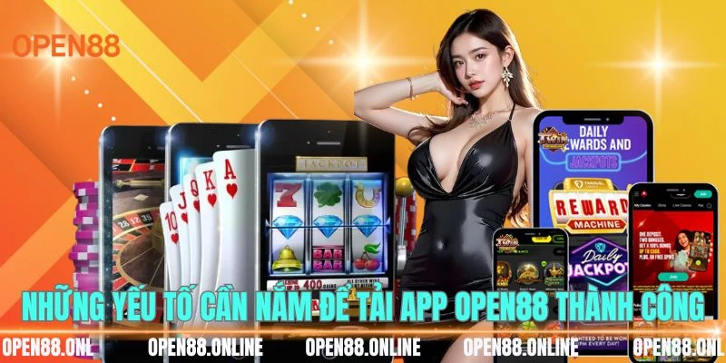 Những yếu tố cần nắm để tải app OPEN88 thành công
