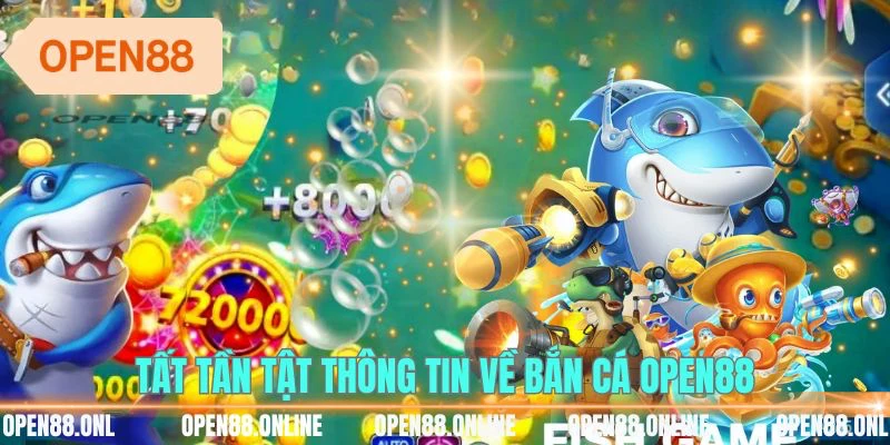 Tất tần tật thông tin về bắn cá OPEN88 đều được giải đáp