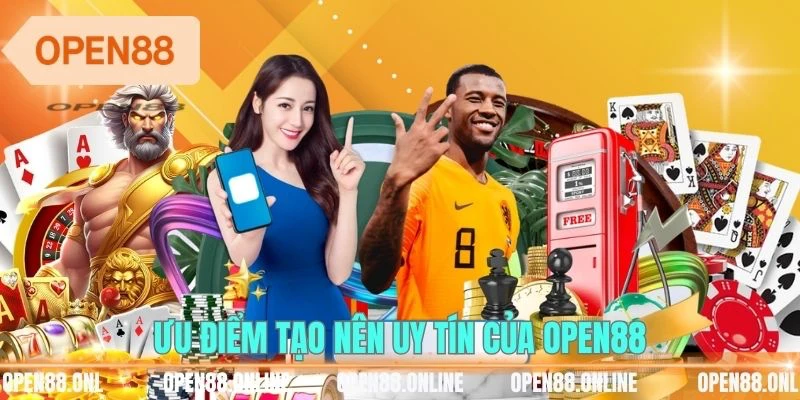 Ưu điểm tạo nên uy tín của OPEN88